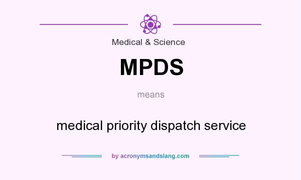 What does MPDS mean? It stands for medical priority dispatch service