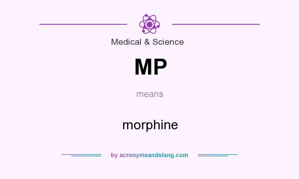 What does MP mean? It stands for morphine
