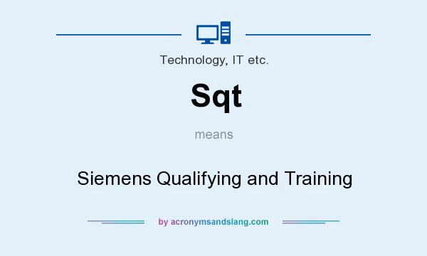 What does Sqt mean? It stands for Siemens Qualifying and Training