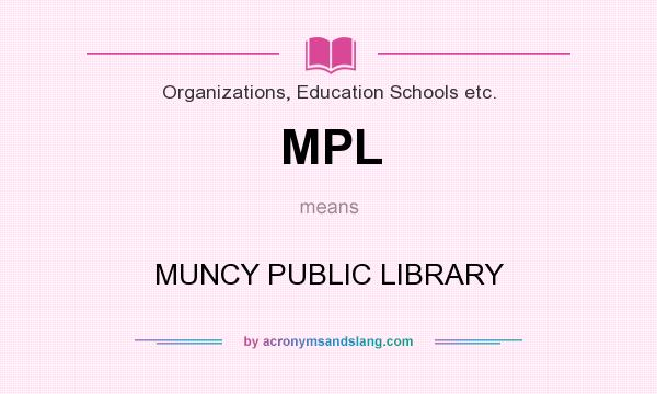 What does MPL mean? It stands for MUNCY PUBLIC LIBRARY