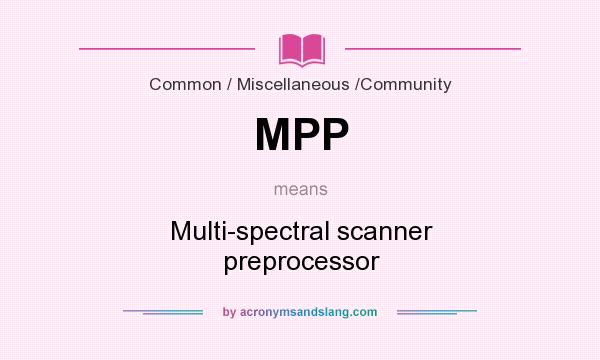 What does MPP mean? It stands for Multi-spectral scanner preprocessor