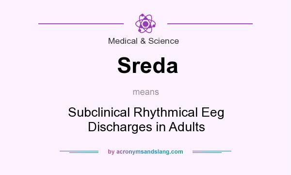 What does Sreda mean? It stands for Subclinical Rhythmical Eeg Discharges in Adults
