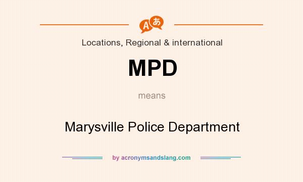 What does MPD mean? It stands for Marysville Police Department