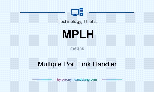 What does MPLH mean? It stands for Multiple Port Link Handler