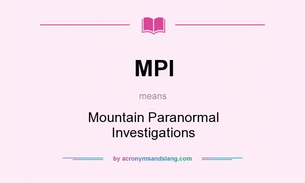 What does MPI mean? It stands for Mountain Paranormal Investigations