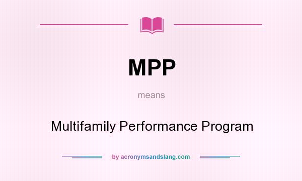 What does MPP mean? It stands for Multifamily Performance Program