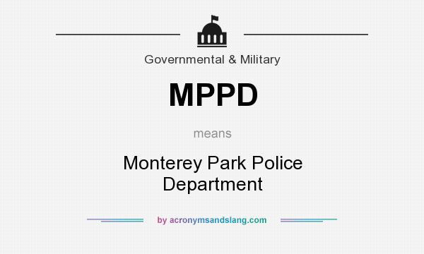 What does MPPD mean? It stands for Monterey Park Police Department