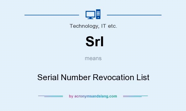 What does Srl mean? It stands for Serial Number Revocation List