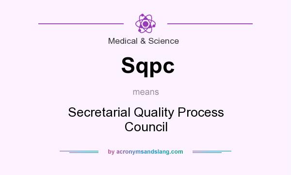 What does Sqpc mean? It stands for Secretarial Quality Process Council
