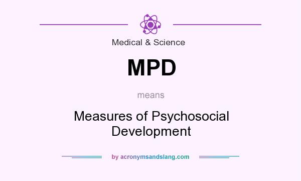 What does MPD mean? It stands for Measures of Psychosocial Development