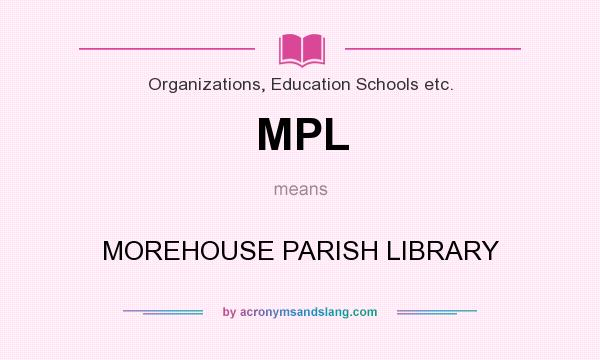 What does MPL mean? It stands for MOREHOUSE PARISH LIBRARY