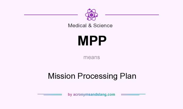 What does MPP mean? It stands for Mission Processing Plan