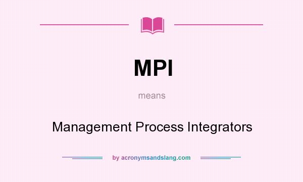 What does MPI mean? It stands for Management Process Integrators