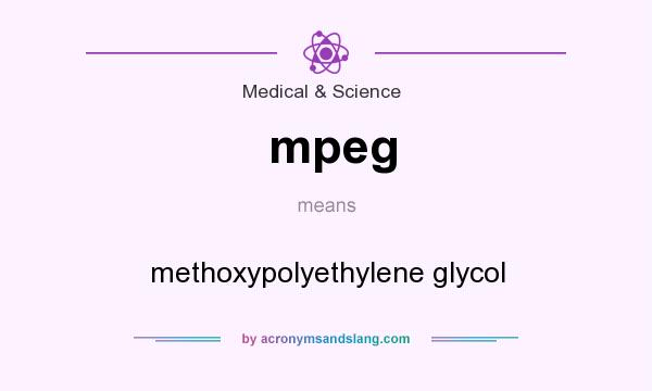 What does mpeg mean? It stands for methoxypolyethylene glycol