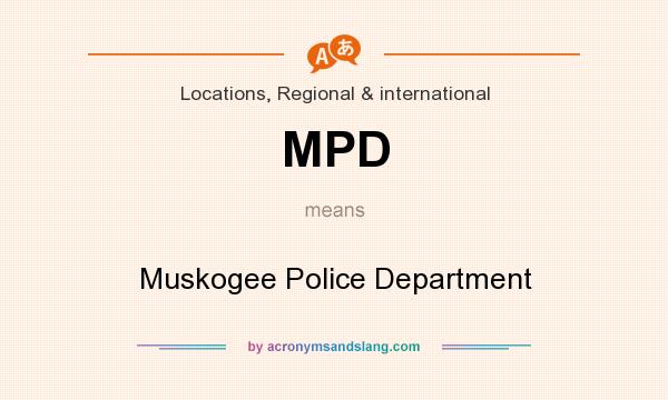 What does MPD mean? It stands for Muskogee Police Department