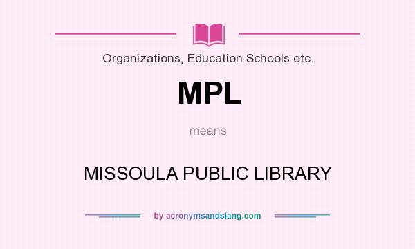What does MPL mean? It stands for MISSOULA PUBLIC LIBRARY