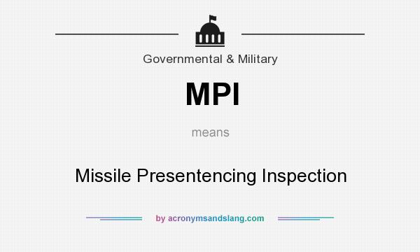 What does MPI mean? It stands for Missile Presentencing Inspection