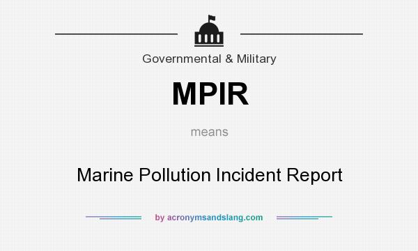 What does MPIR mean? It stands for Marine Pollution Incident Report