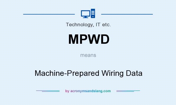 What does MPWD mean? It stands for Machine-Prepared Wiring Data