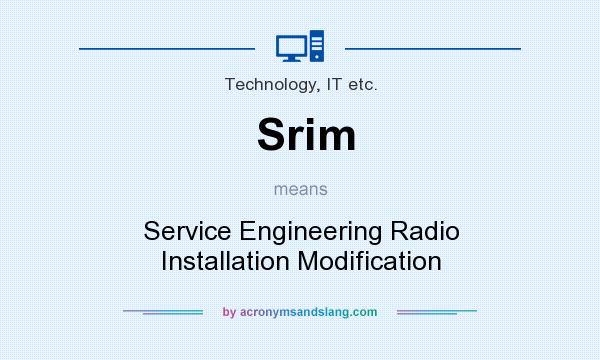 What does Srim mean? It stands for Service Engineering Radio Installation Modification