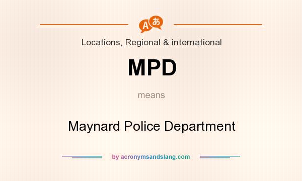 What does MPD mean? It stands for Maynard Police Department