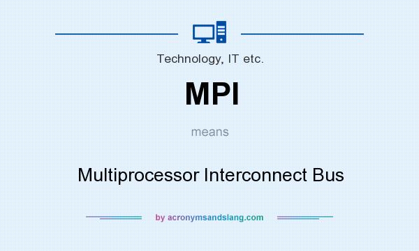 What does MPI mean? It stands for Multiprocessor Interconnect Bus