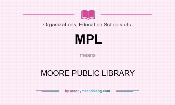 What does MPL mean? It stands for MOORE PUBLIC LIBRARY