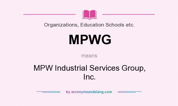 What does MPWG mean? It stands for MPW Industrial Services Group, Inc.