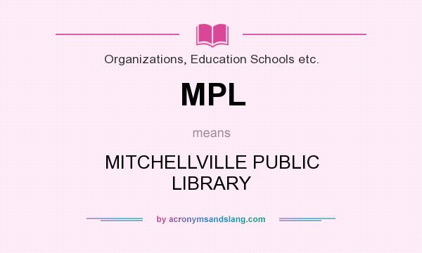 What does MPL mean? It stands for MITCHELLVILLE PUBLIC LIBRARY
