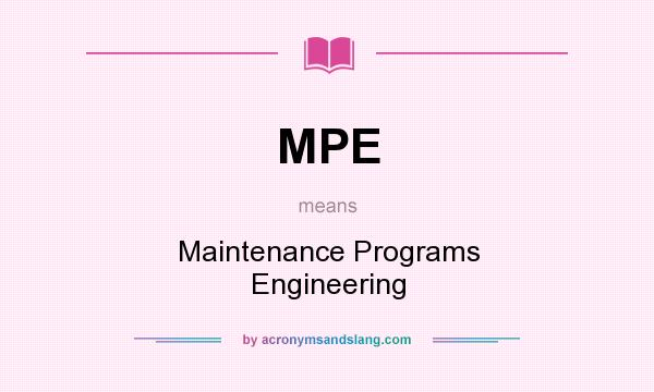 What does MPE mean? It stands for Maintenance Programs Engineering