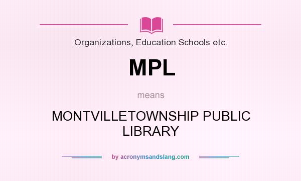 What does MPL mean? It stands for MONTVILLETOWNSHIP PUBLIC LIBRARY