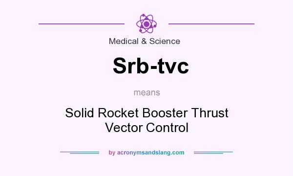 What does Srb-tvc mean? It stands for Solid Rocket Booster Thrust Vector Control