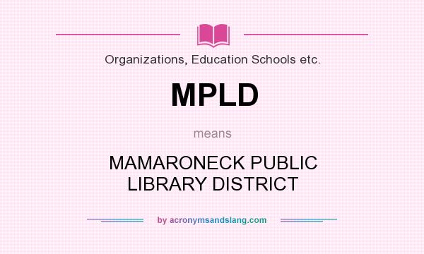 What does MPLD mean? It stands for MAMARONECK PUBLIC LIBRARY DISTRICT