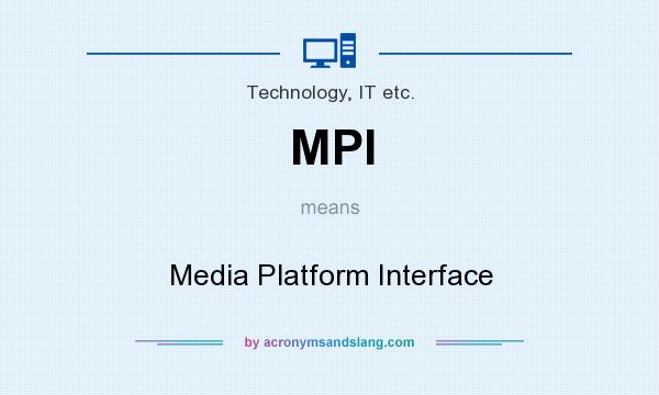 What does MPI mean? It stands for Media Platform Interface