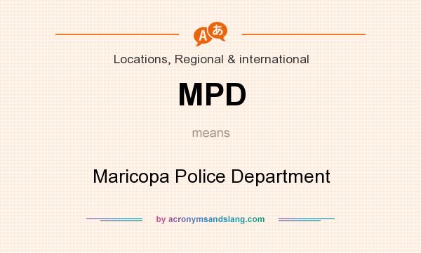 What does MPD mean? It stands for Maricopa Police Department