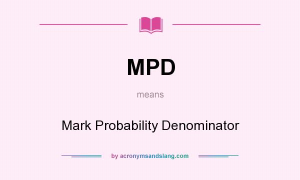 What does MPD mean? It stands for Mark Probability Denominator