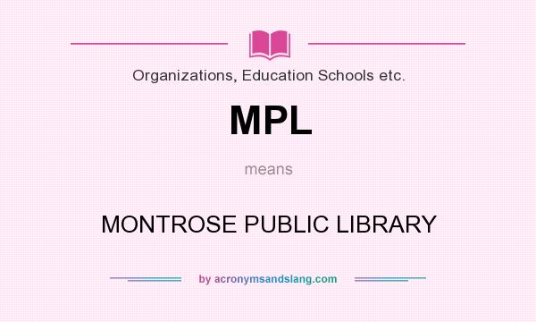 What does MPL mean? It stands for MONTROSE PUBLIC LIBRARY