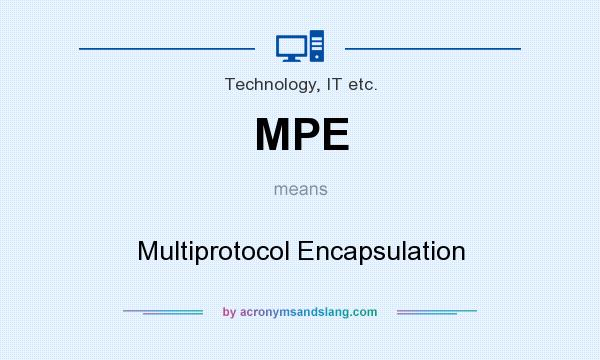 What does MPE mean? It stands for Multiprotocol Encapsulation