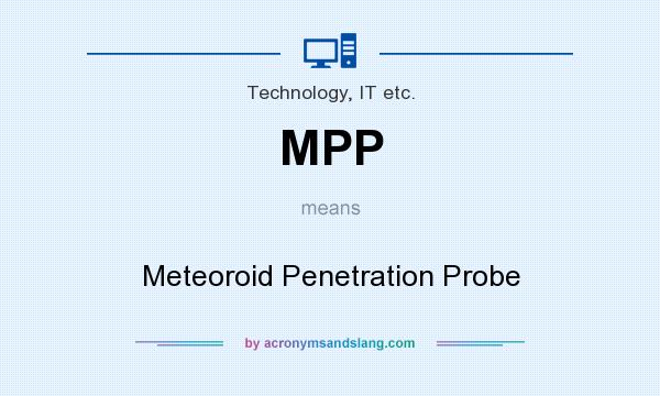 What does MPP mean? It stands for Meteoroid Penetration Probe