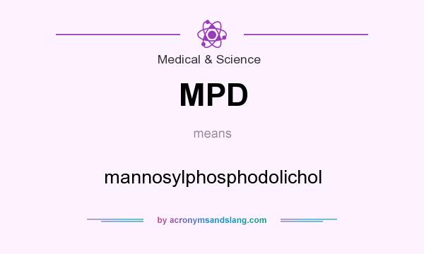 What does MPD mean? It stands for mannosylphosphodolichol