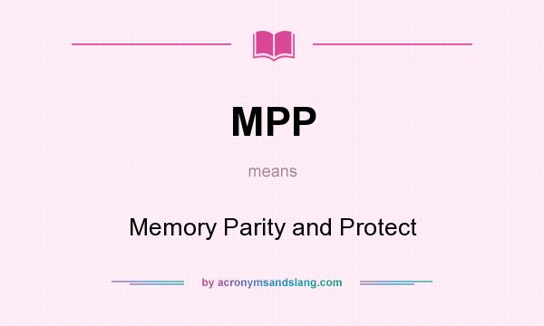 What does MPP mean? It stands for Memory Parity and Protect