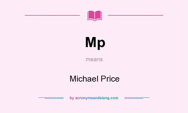 What does Mp mean? It stands for Michael Price