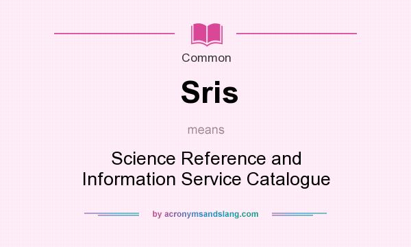 What does Sris mean? It stands for Science Reference and Information Service Catalogue