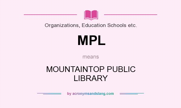 What does MPL mean? It stands for MOUNTAINTOP PUBLIC LIBRARY
