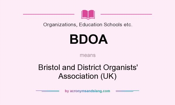 What does BDOA mean? It stands for Bristol and District Organists` Association (UK)