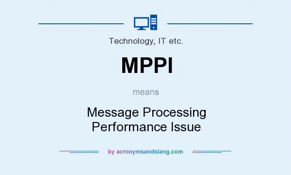 What does MPPI mean? It stands for Message Processing Performance Issue
