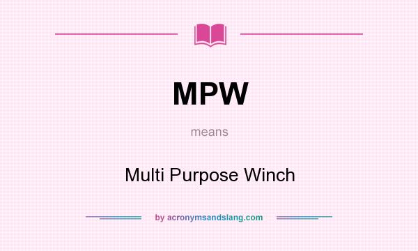 What does MPW mean? It stands for Multi Purpose Winch