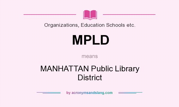 What does MPLD mean? It stands for MANHATTAN Public Library District