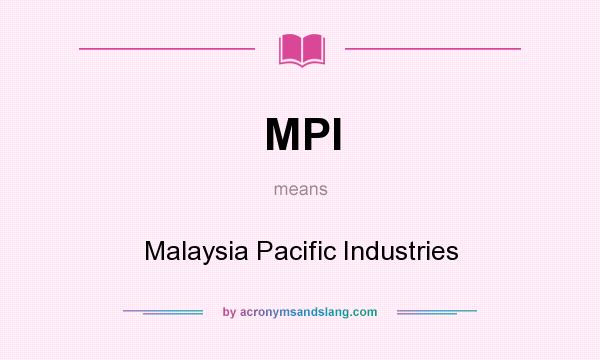 What does MPI mean? It stands for Malaysia Pacific Industries
