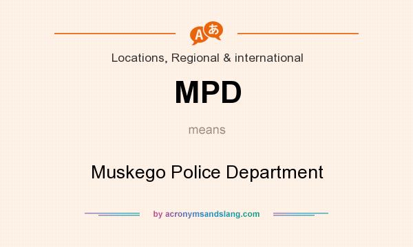 What does MPD mean? It stands for Muskego Police Department